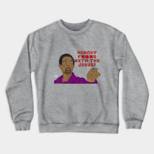 Nobody F***s With The Jesus Crewneck Sweatshirt